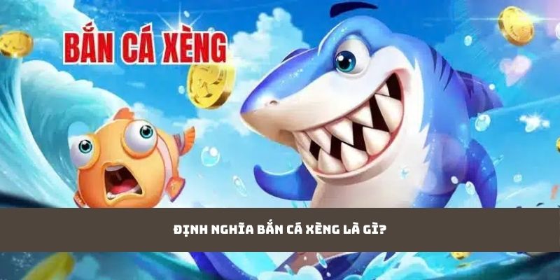 Định nghĩa bắn cá xèng là gì?