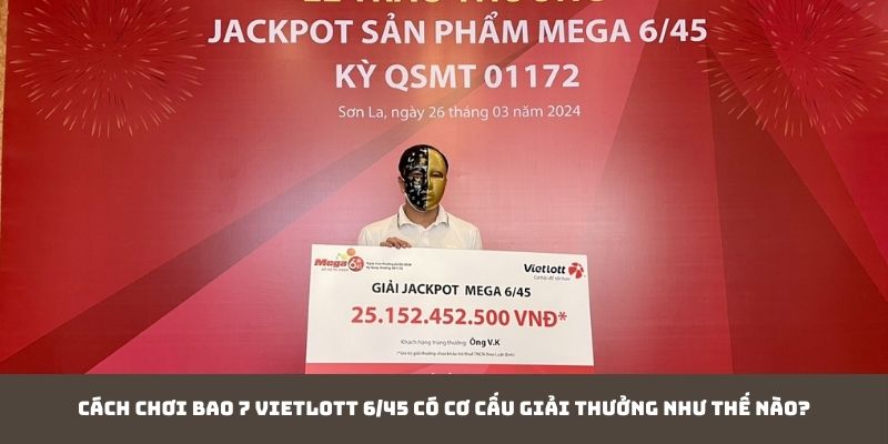 Cách chơi bao 7 Vietlott 6/45 có cơ cấu giải thưởng như thế nào?