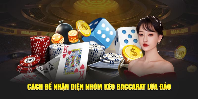 Cách để nhận diện nhóm kéo Baccarat lừa đảo
