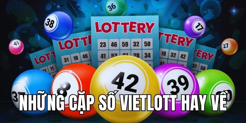 Những Cặp Số Vietlott Hay Về Cùng Nhau Hôm Nay Tại Hi88
