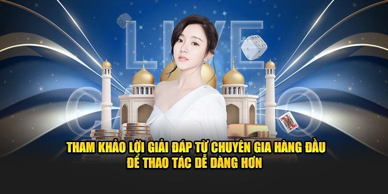 Tham khảo lời giải đáp từ chuyên gia hàng đầu để thao tác dễ dàng hơn 