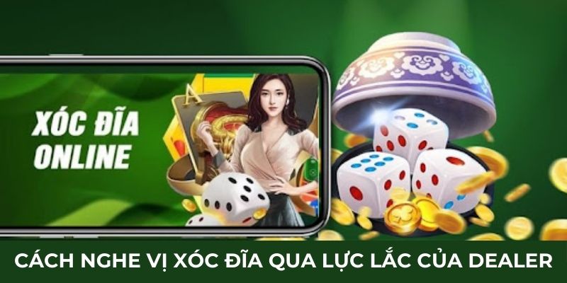 Cách nghe vị xóc đĩa qua lực lắc của dealer